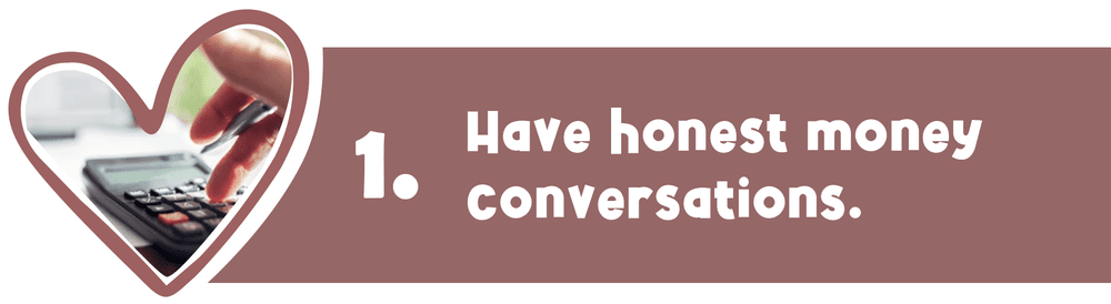 Tip 1: Have honest money conversations.