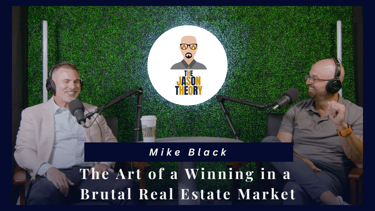 S4 E8 | The Jason Theory Podcast -The Art of a Winning in a Brutal Real Estate Market w/ Mike Black