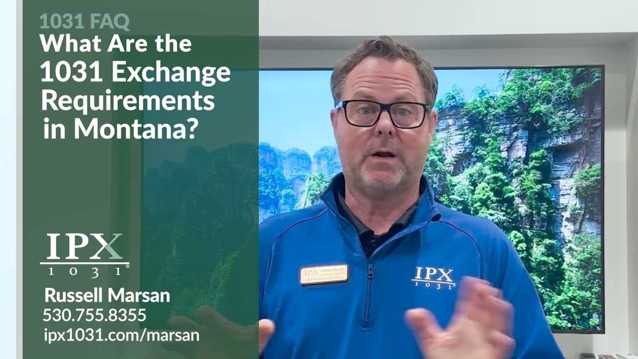 What Are the Requirements for a 1031 Exchange in Montana? Russell Marsan IPX1031