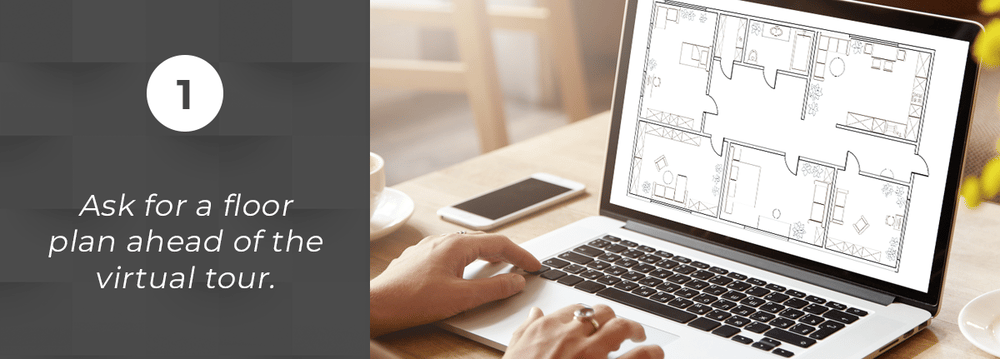 Tip 1: Ask for a floor plan ahead of the virtual tour.