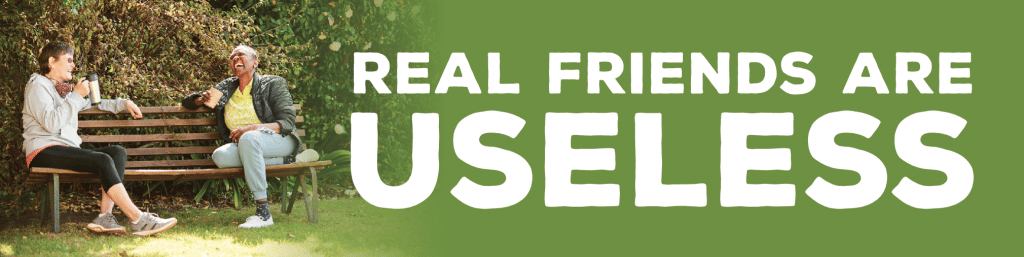 Real Friends Are Useless