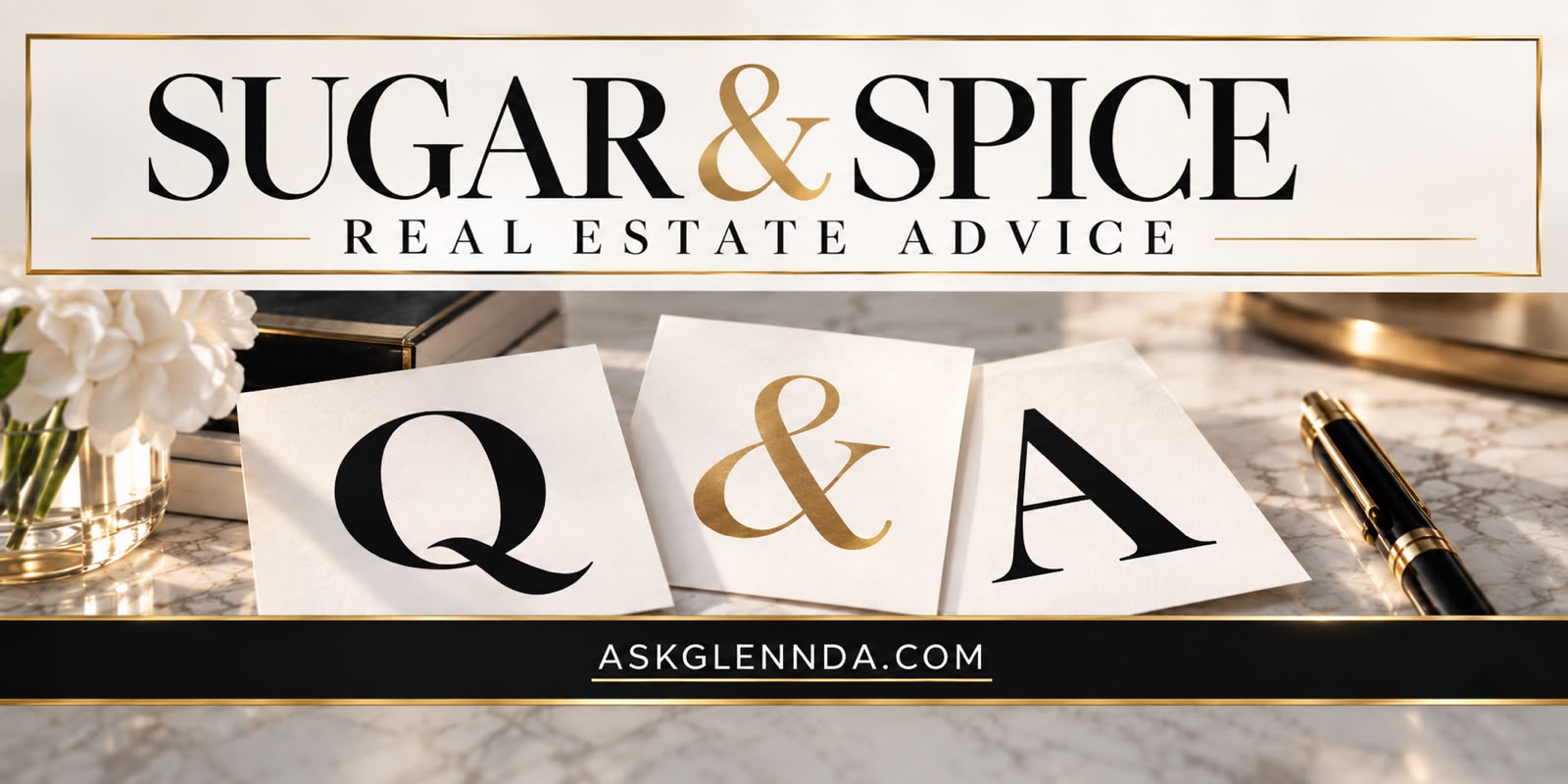 Sugar & Spice Real Estate Advice - Ask Glennda Q&A