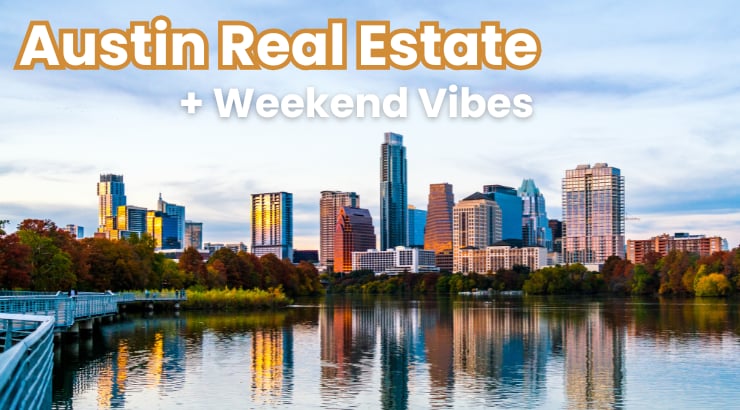 🏡 Austin Real Estate + Weekend Vibes