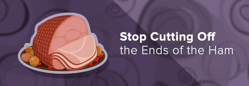 Stop Cutting off the Ends of the Ham | May 2023