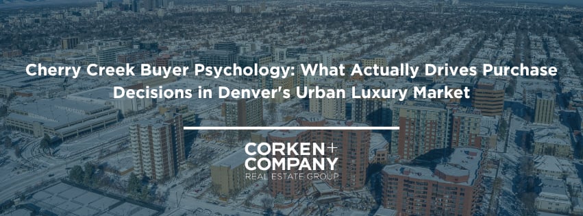 Cherry Creek Buyer Psychology: What Actually Drives Purchase Decisions in Denver's Urban Luxury Market