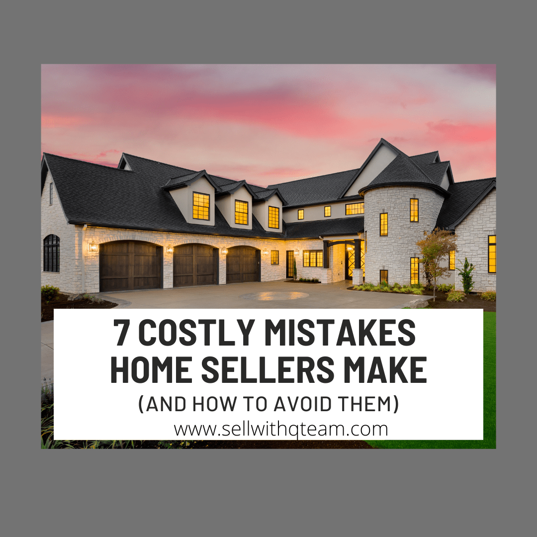 7 Costly Mistakes Home Sellers Make
