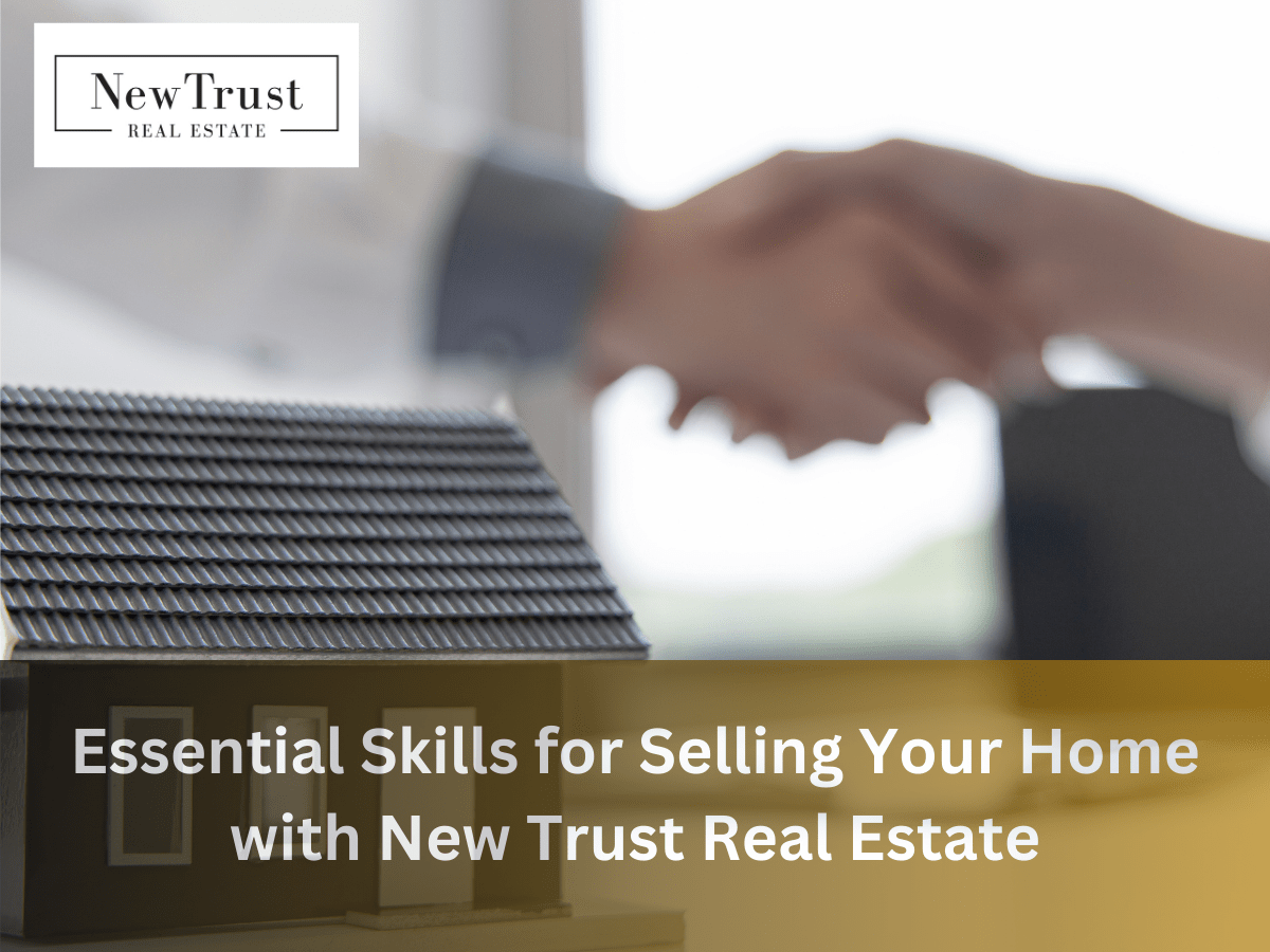 Essential Skills for Successful Home Selling with New Trust Real Estate