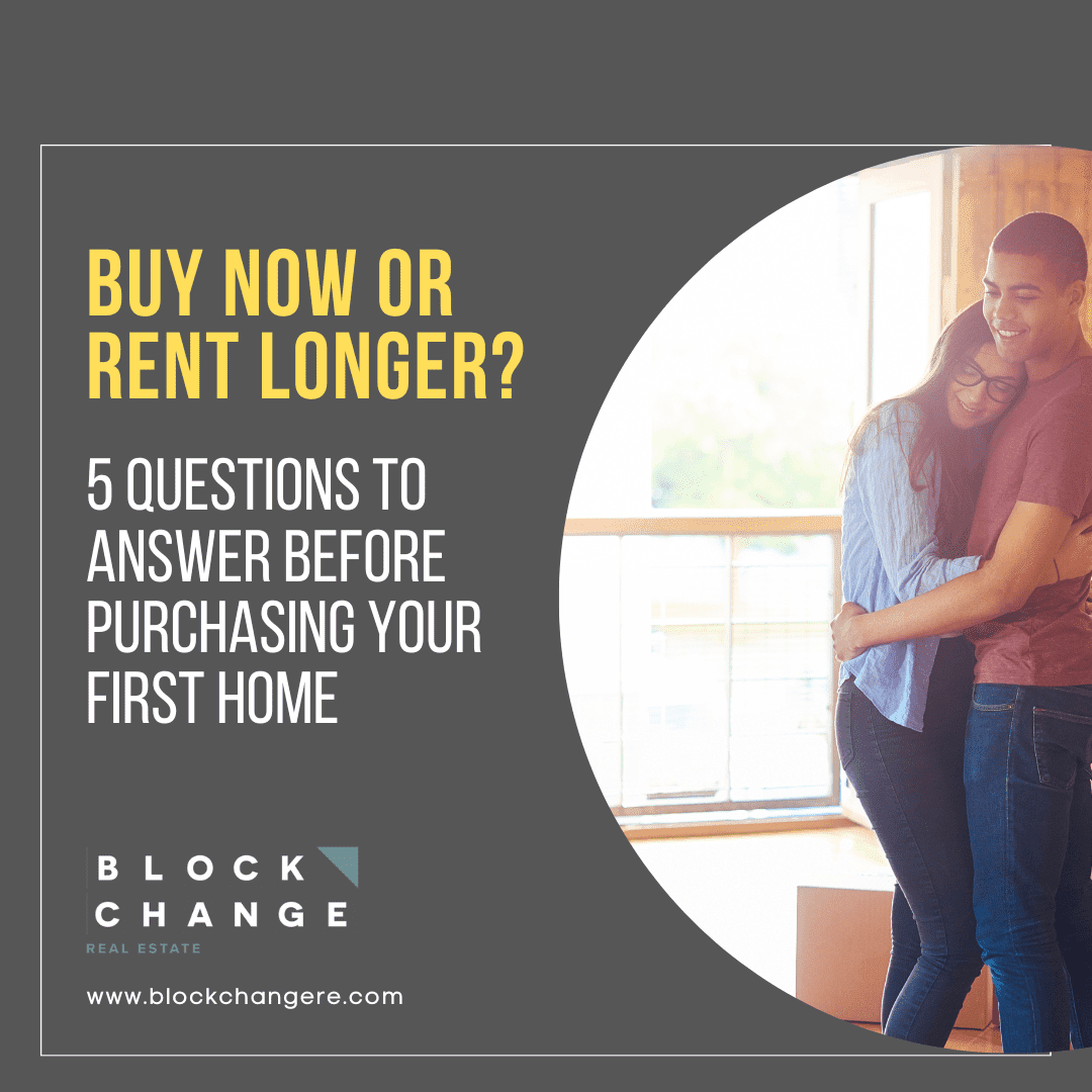 Buy Now or Rent Longer? 5 Questions to Answer Before Purchasing Your First Home