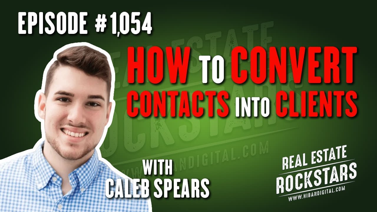 1054: How to Convert Contacts Into Clients With Caleb Spears