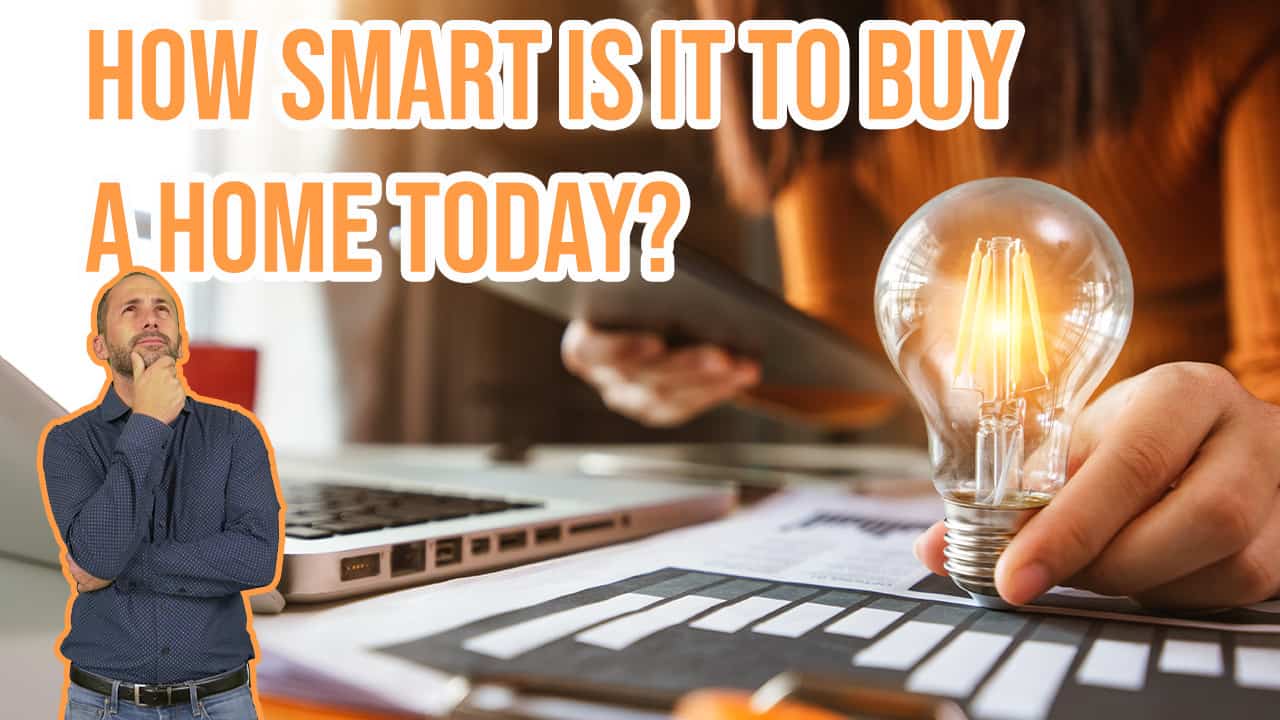 How Smart Is It to Buy a Home Today?