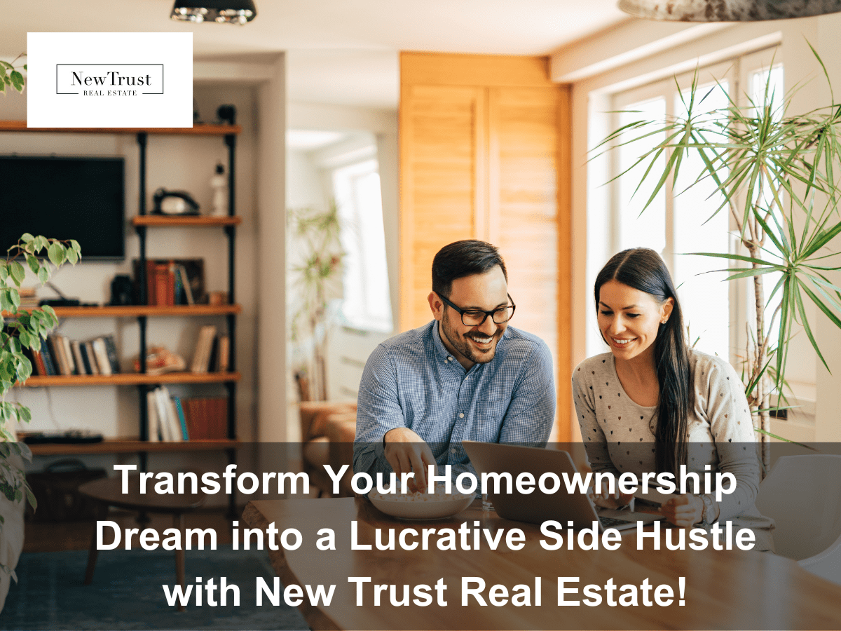 Transform Your Homeownership Dream into a Lucrative Side Hustle with New Trust Real Estate!