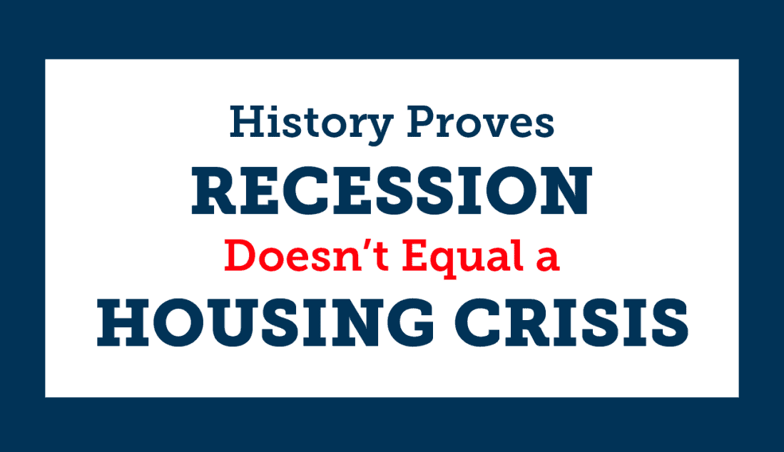 History Proves Recession Doesn’t Equal a Housing Crisis [INFOGRAPHIC]