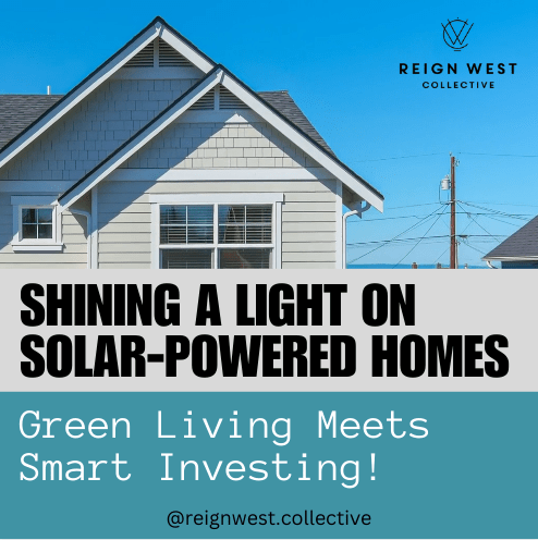 Shining a Light on Solar-Powered Homes. Green Living Meets Smart Investing!