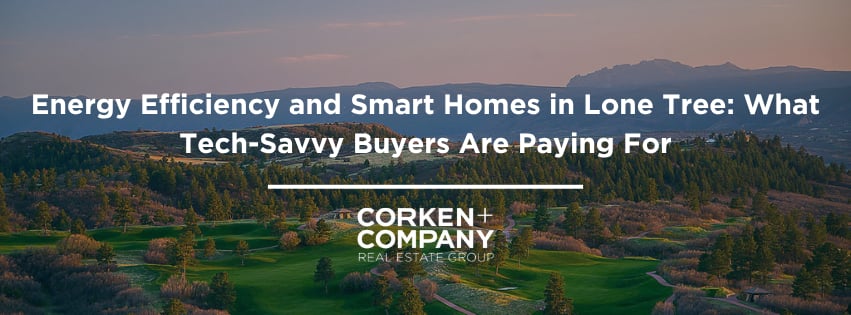 Energy Efficiency and Smart Homes in Lone Tree: What Tech-Savvy Buyers Are Paying For