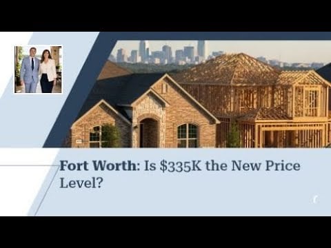 Fort Worth: Is $335K the New Price Level? | Guiding You Home