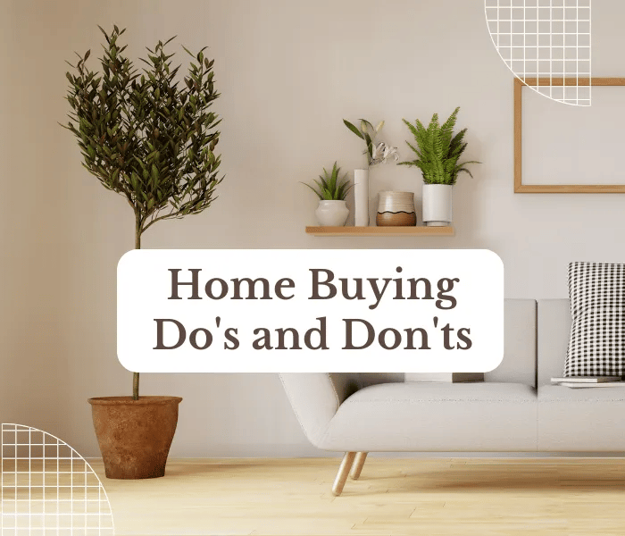 Home Buying Do's and Don'ts