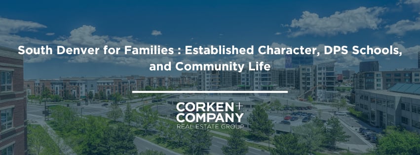 South Denver for Families: Established Character, DPS Schools, and Community Life — Corken + Company
