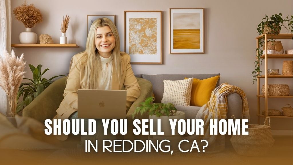 Should You Sell Your Home in Redding, CA in 2026? What Most Sellers Get Wrong