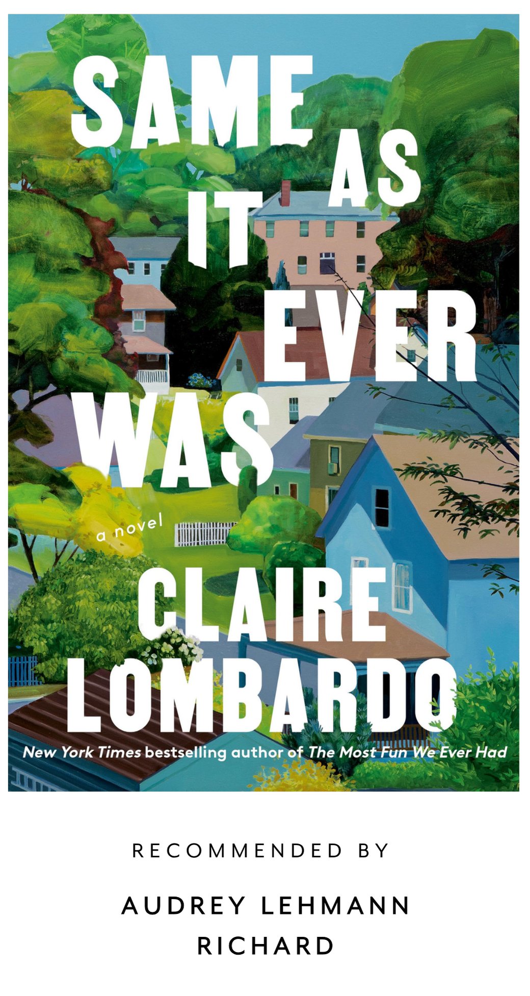 Book cover featuring vibrant illustrations of houses and trees, titled "Same As It Ever Was" by Claire Lombardo, recommended by Audrey Lehmann Richard.