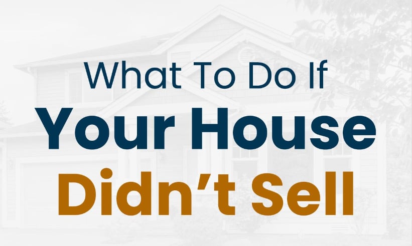What To Do If Your House Didn’t Sell