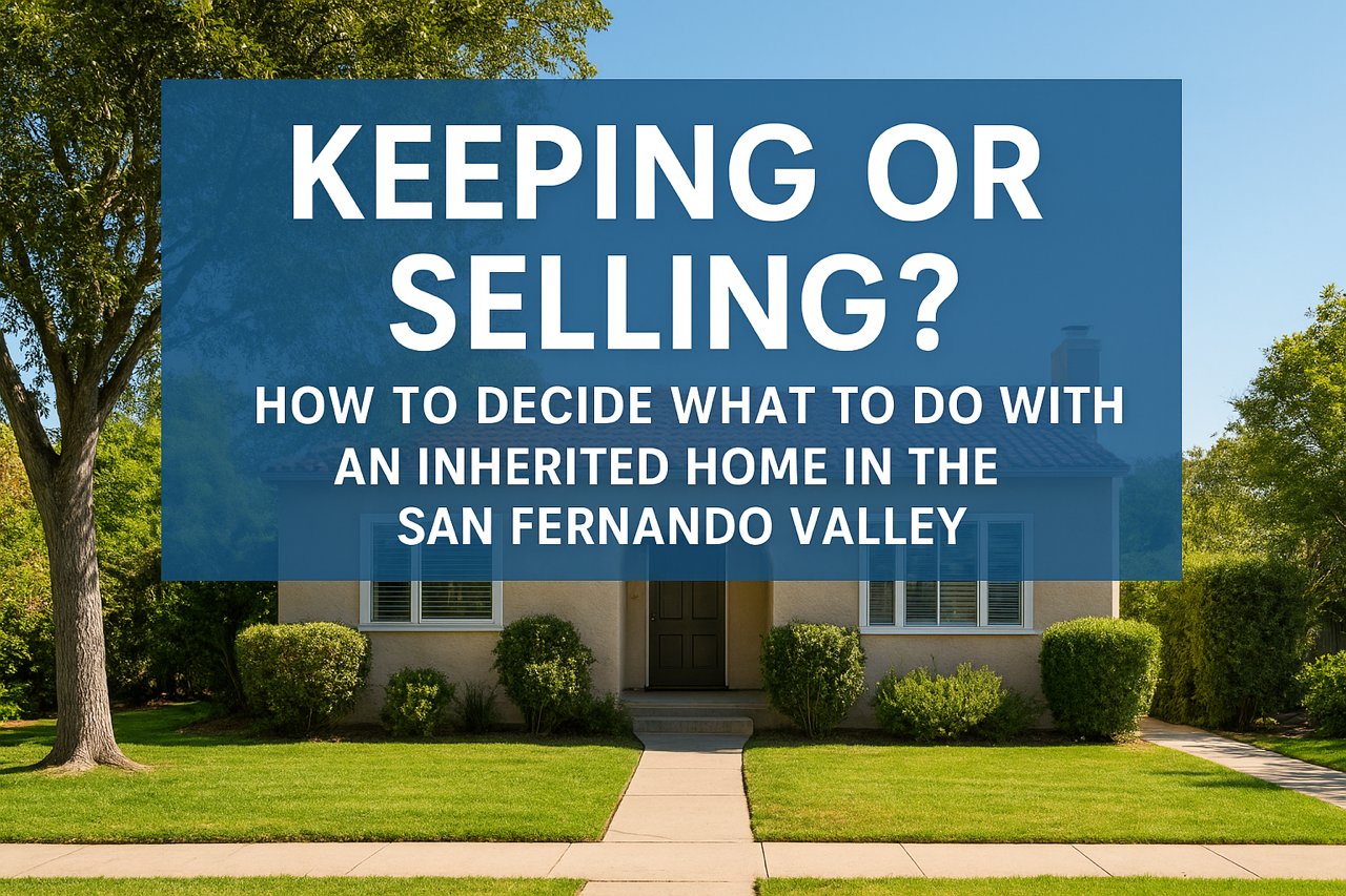 Photo of single story single family home in background with a mature tree on the left side and grass lawn and hedges in front with text - Keeping or Selling? How to Decide what to do with an inherited home in the San Fernando Valley