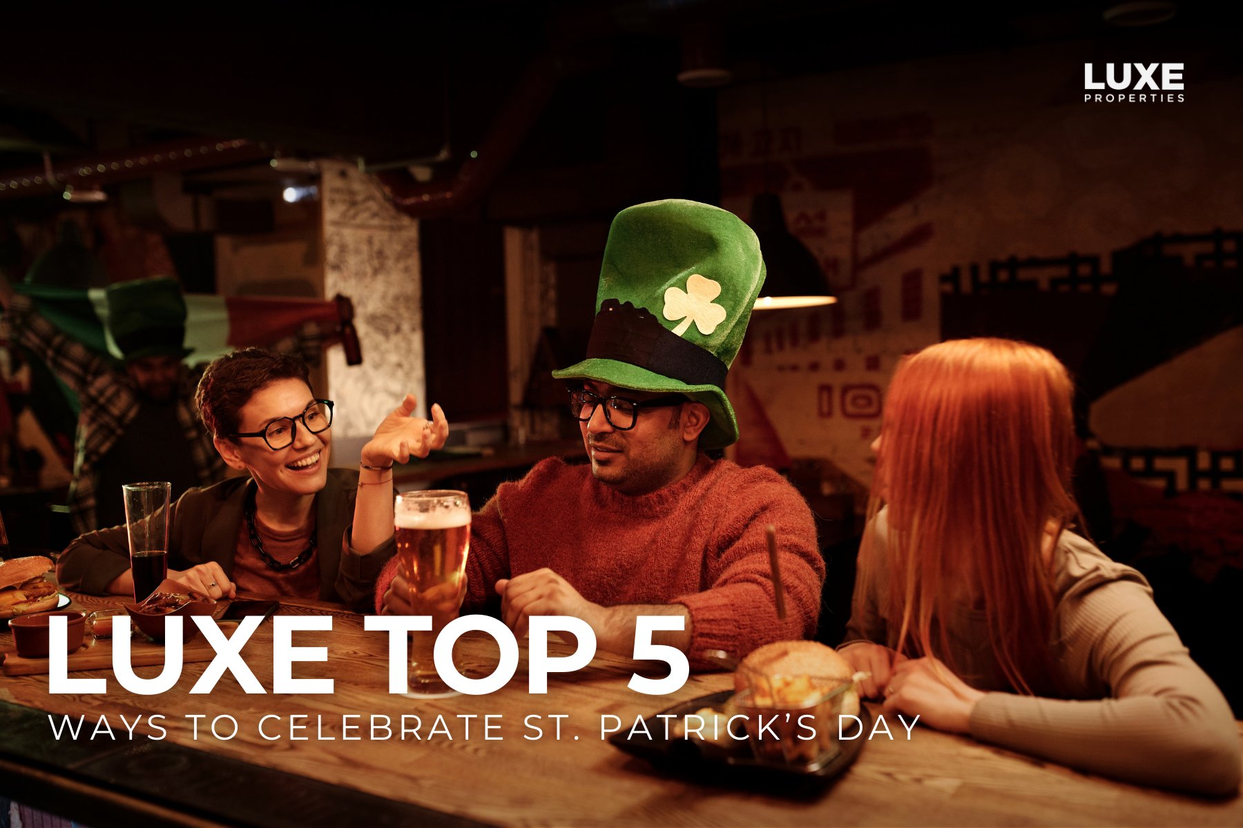 LUXE Top 5: Luckiest Ways To Celebrate St. Patrick's Day
