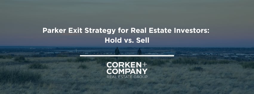 Parker Exit Strategy for Real Estate Investors: Hold vs. Sell