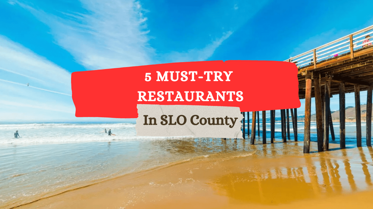 5 Restaurants You Must Try in SLO County