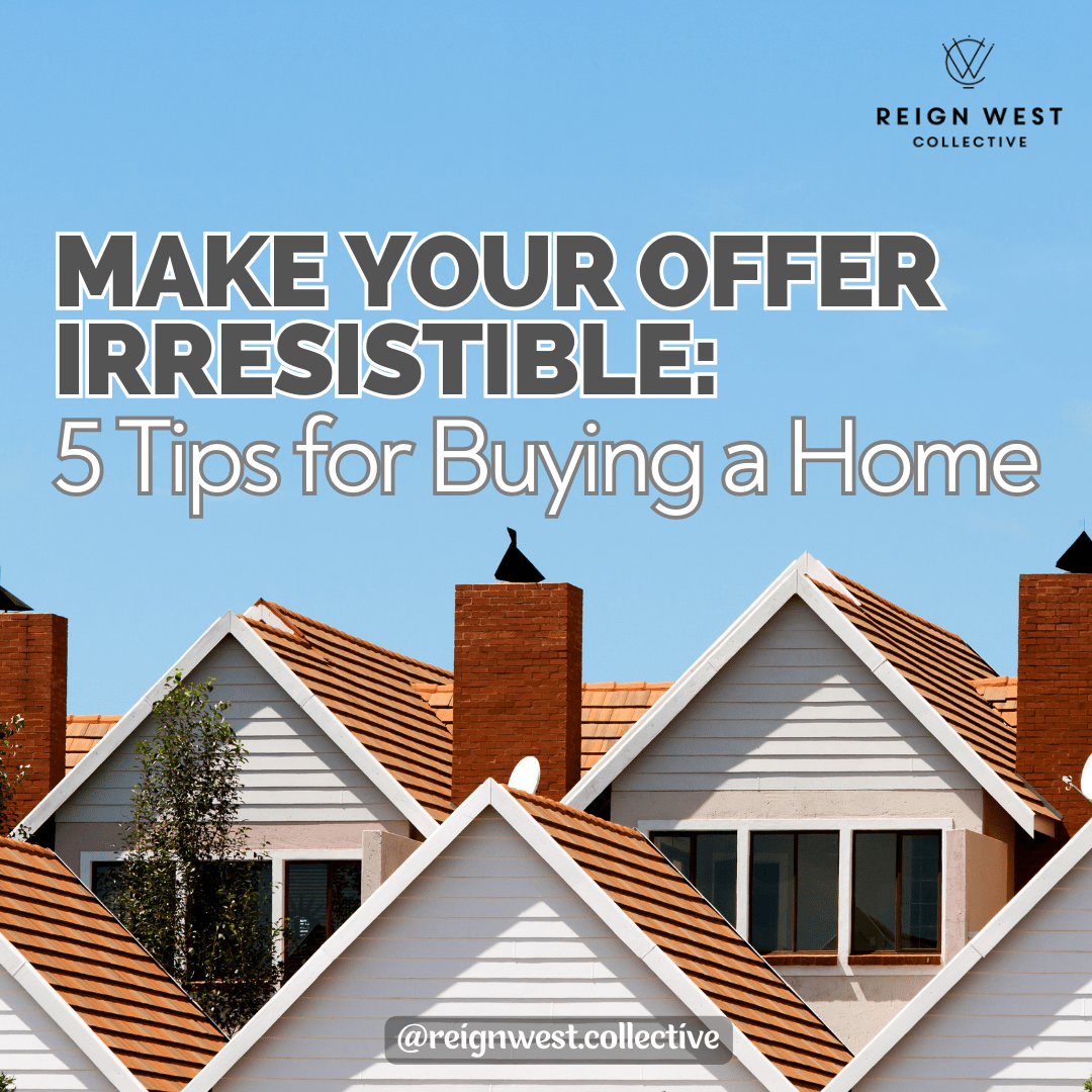Make Your Offer Irresistible: 5 Tips for Buying a Home