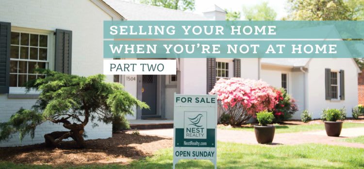 Selling Your Home When You’re Not Home – Part Two