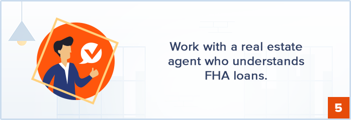Step 5: Work with a real estate agent who understands FHA loans.