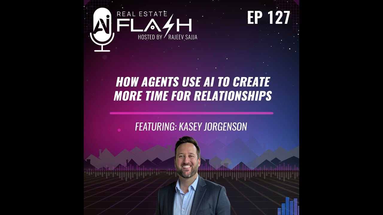 Real Estate AI Flash episode 127 featuring Kasey Jorgenson on using AI to create more time for relationships.