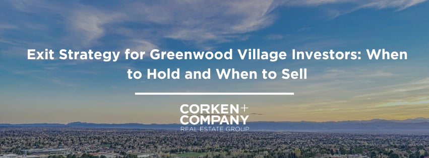 Exit Strategy for Greenwood Village Investors: When to Hold and When to Sell