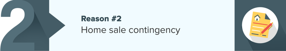 Reason 2: Home sale contingency.