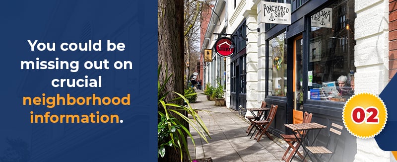 You could be missing out on crucial neighborhood information.