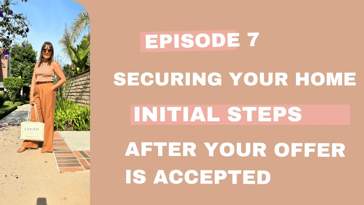 Episode 7: Securing Your Home: Initial Steps After your Offer Is Accepted