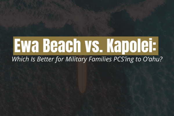 homes in Ewa Beach and Kapolei, Oʻahu—popular neighborhoods for military families relocating to Hawaiʻi.”