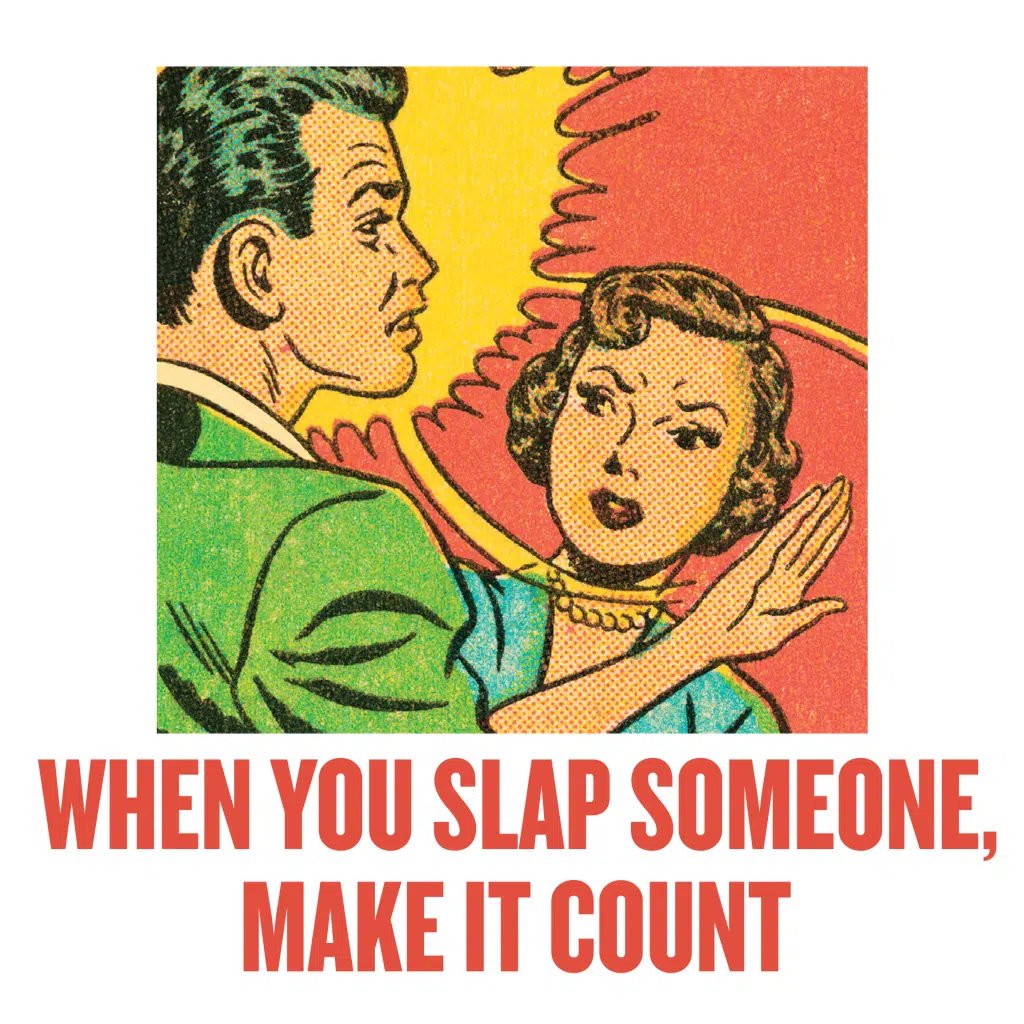 When You Slap Someone, Make It Count