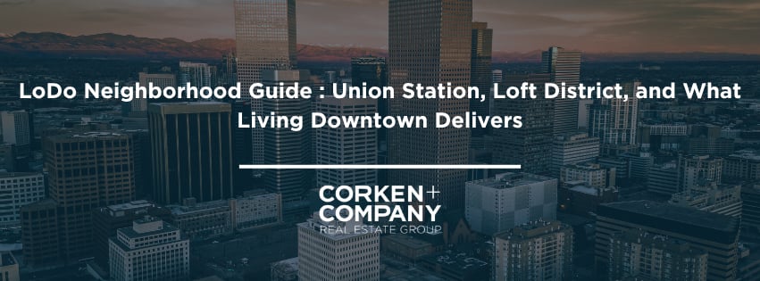 LoDo Neighborhood Guide : Union Station, Loft District, and What Living Downtown Delivers