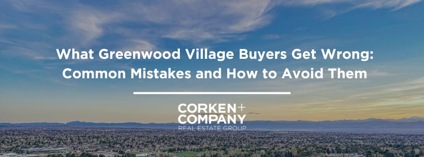 What Greenwood Village Buyers Get Wrong: Common Mistakes and How to Avoid Them