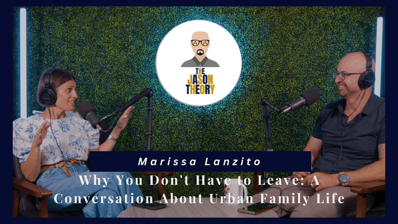 S4 E7 The Jason Theory Podcast - Why You Don't Have to Leave: A Conversation About Urban Family Life