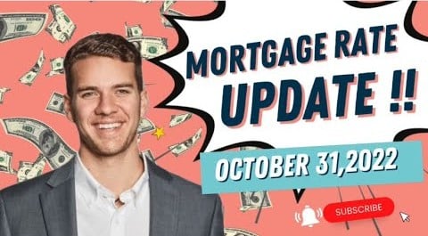 MORTGAGE RATE UPDATE : OCTOBER 31,2022