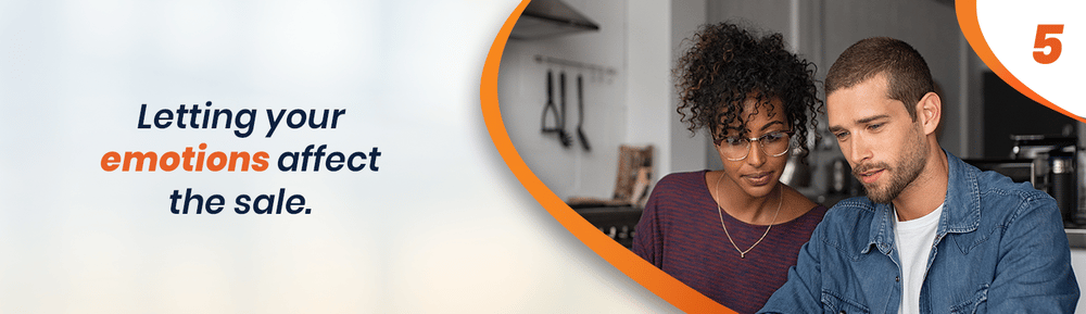 Letting your emotions affect the sale — risky move number 5.