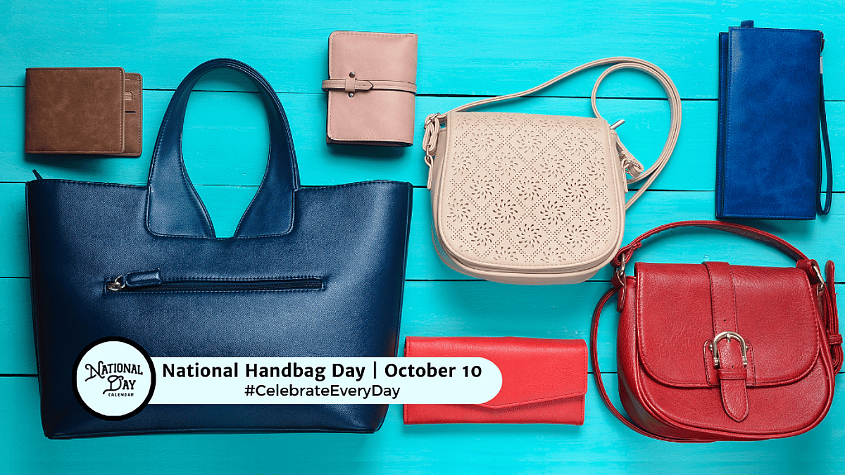 National Handbag Day, October 10; celebrate every day.