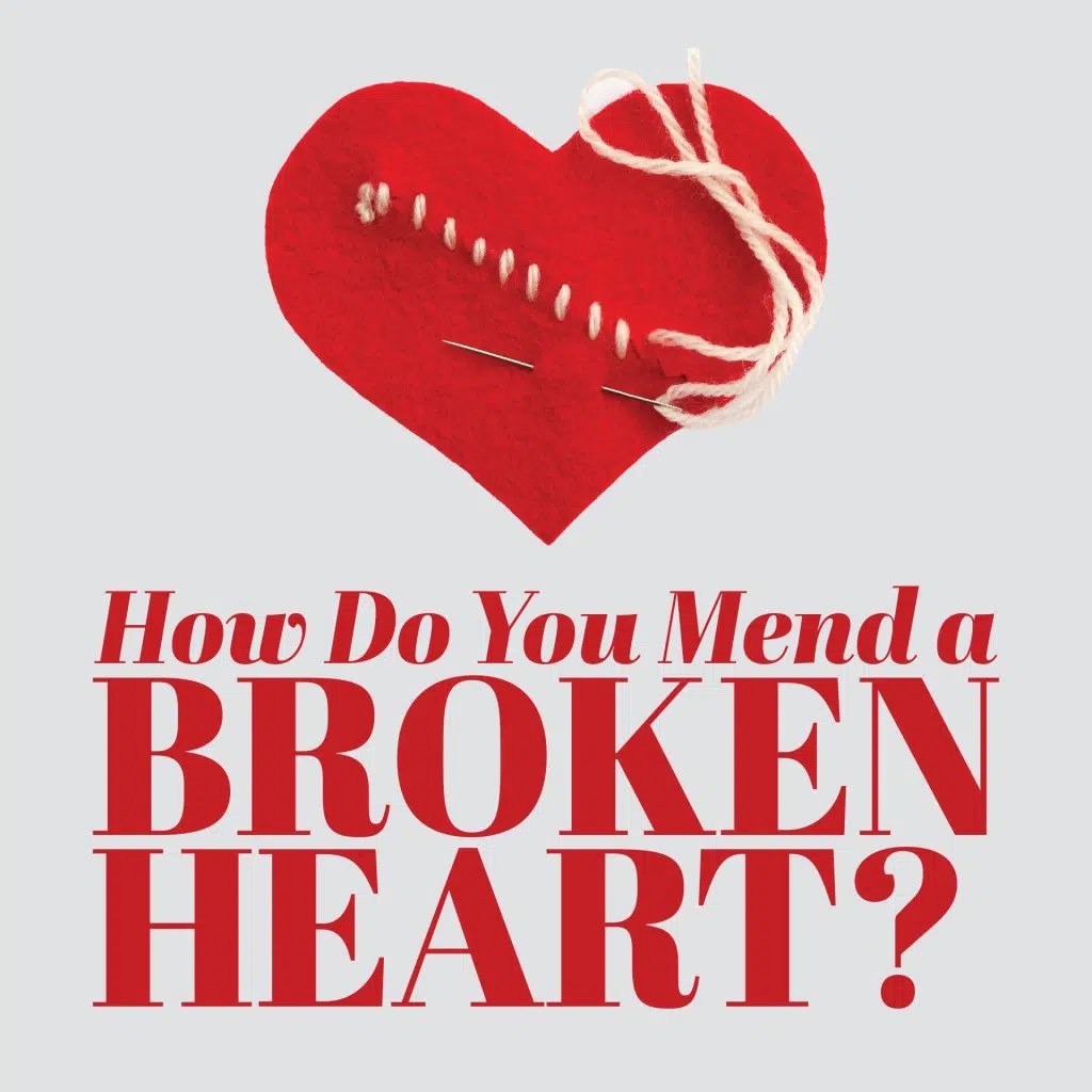 How Do You Mend a Broken Heart?