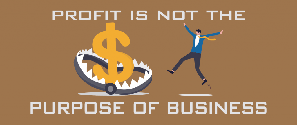 Profit is Not the Purpose of Business