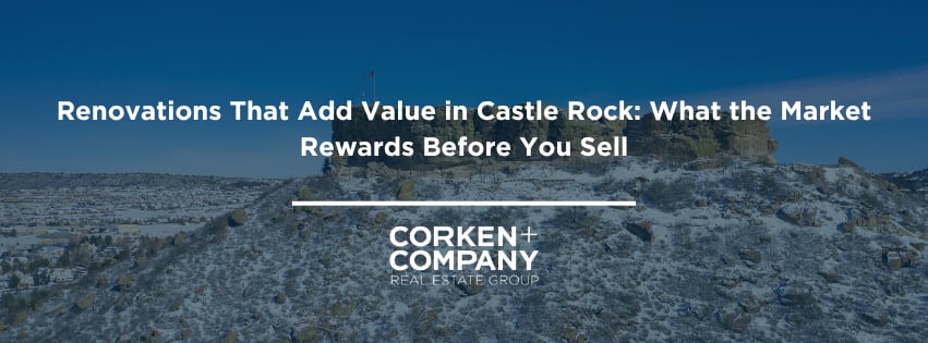 Renovations That Add Value in Castle Rock: What the Market Rewards Before You Sell