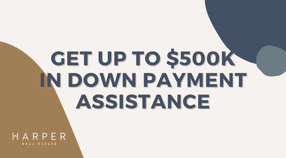 Get up to $500k in down payment assistance