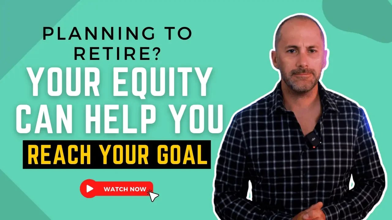 Planning To Retire? Your Equity Can Help You Reach Your Goal