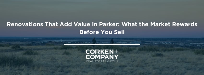 Renovations That Add Value in Parker: What the Market Rewards Before You Sell